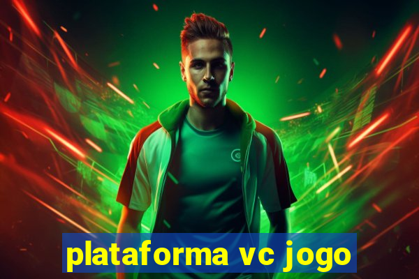 plataforma vc jogo